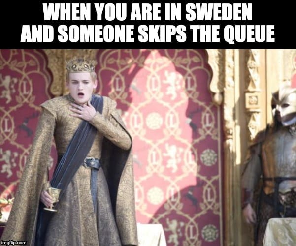 When you are in Sweden and someone skips the queue