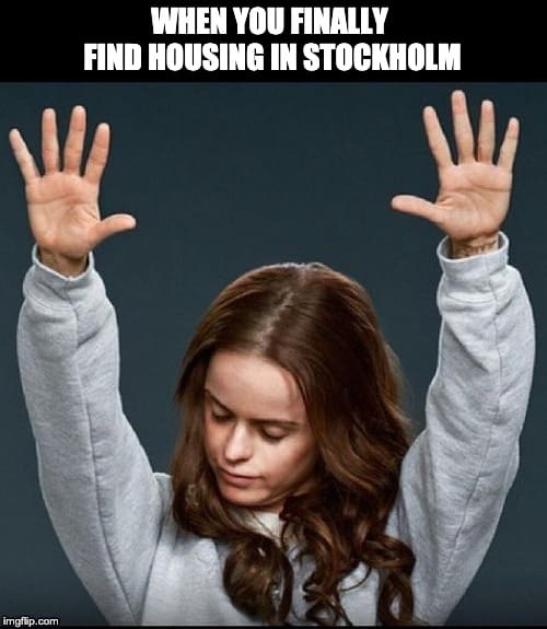 when you finally found housing in Stockholm